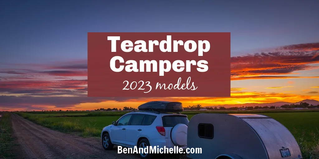 White SUV towing teardrop camper with a orange sunset in the background. Text overlay: Teardrop Campers 2023 models.